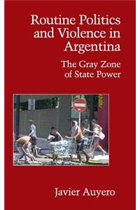 Routine Politics and Violence in Argentina