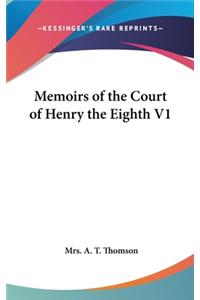 Memoirs of the Court of Henry the Eighth V1