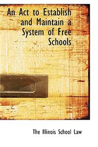 An ACT to Establish and Maintain a System of Free Schools