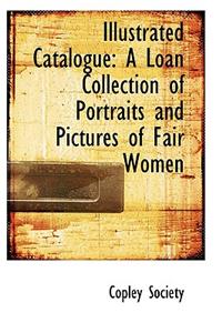 Illustrated Catalogue: A Loan Collection of Portraits and Pictures of Fair Women