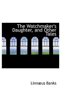 The Watchmaker's Daughter, and Other Tales