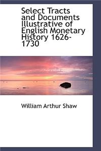 Select Tracts and Documents Illustrative of English Monetary History 1626-1730
