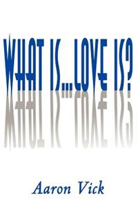 What Is...Love Is?