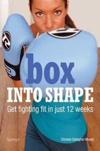 Box Into Shape: Get Fighting Fit in Just 12 Weeks