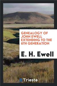 Genealogy of John Ewell Extending to the 6th Generation: Covering a Period ...