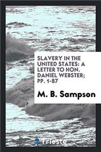 Slavery in the United States: A Letter to Hon. Daniel Webster; pp. 1-87