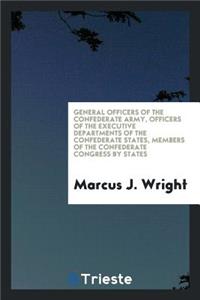 General Officers of the Confederate Army, Officers of the Executive Departments of the ...