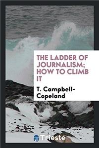 THE LADDER OF JOURNALISM; HOW TO CLIMB I
