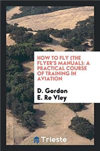 How to Fly (the Flyer's Manual)