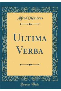 Ultima Verba (Classic Reprint)