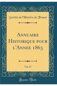 Annuaire Historique Pour l'Annee 1863, Vol. 27 (Classic Reprint)