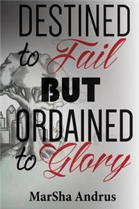 Destined to Fail but Ordained to Glory