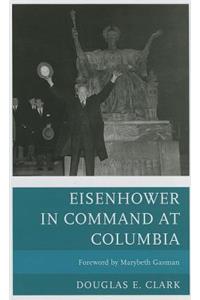 Eisenhower in Command at Columbia