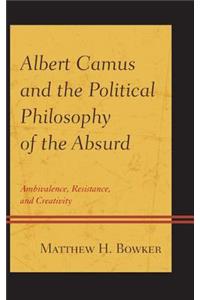 Albert Camus and the Political Philosophy of the Absurd