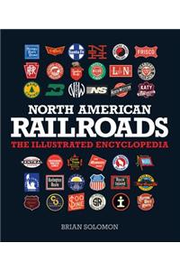 North American Railroads: The Illustrated Encyclopedia
