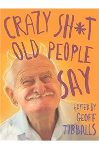 Crazy Sh*t Old People Say