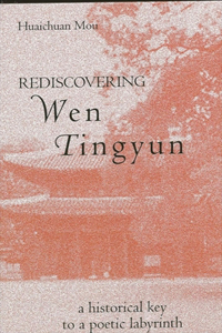 Rediscovering Wen Tingyun: A Historical Key to a Poetic Labyrinth