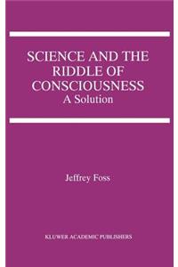 Science and the Riddle of Consciousness