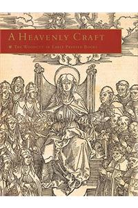 Heavenly Craft: The Woodcut in Early Printed Books