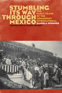 Stumbling Its Way Through Mexico: The Early Years of the Communist International