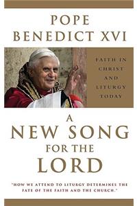 New Song for the Lord: Faith in Christ and Liturgy Today