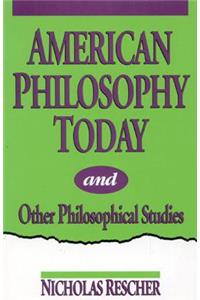 American Philosophy Today, and Other Philosophical Studies