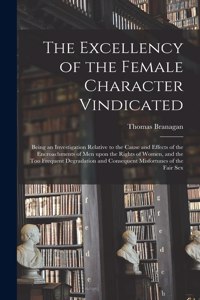 Excellency of the Female Character Vindicated