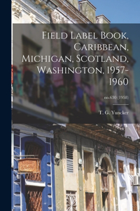 Field Label Book, Caribbean, Michigan, Scotland, Washington, 1957-1960; no.630 (1958)