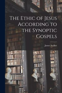 Ethic of Jesus According to the Synoptic Gospels