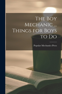 Boy Mechanic ... Things for Boys to Do