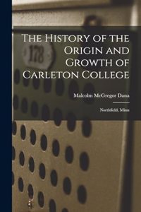 The History of the Origin and Growth of Carleton College