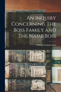 Inquiry Concerning The Boss Family and The Name Boss