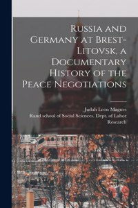 Russia and Germany at Brest-Litovsk, a Documentary History of the Peace Negotiations