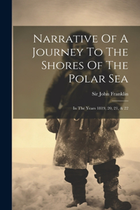 Narrative Of A Journey To The Shores Of The Polar Sea