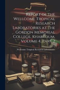 Report of the Wellcome Tropical Research Laboratories at the Gordon Memorial College, Khartoum, Volume 4, part 2