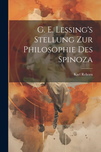 G. E. Lessing's Stellung Zur Philosophie Des Spinoza