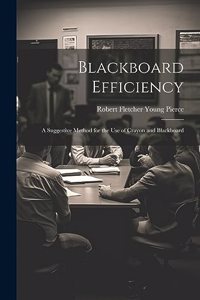 Blackboard Efficiency; a Suggestive Method for the use of Crayon and Blackboard