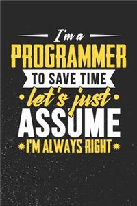 I'm A Programmer To Save Time Let's Just Assume I'm Always Right
