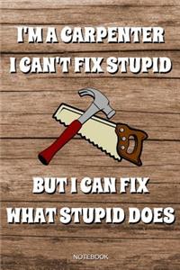 I'm A Carpenter I Can't Fix Stupid