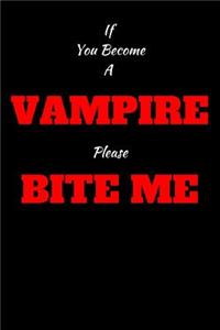 If You Become A Vampire Please Bite Me