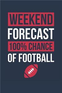 Football Notebook 'Weekend Forecast 100% Chance of Football' - Funny Gift for Football Player - Football Journal