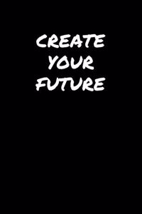 Create Your Future