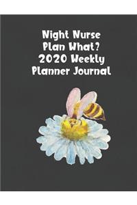 Night Nurse Plan What? 2020 Planner Journal