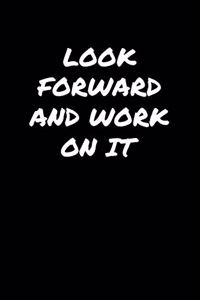 Look Forward and Work On It