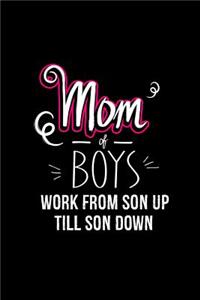 Mom of Boys Work From Son Up Till Down