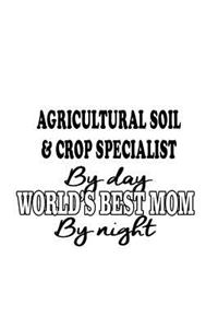 Agricultural Soil & Crop Specialist By Day World's Best Mom By Night
