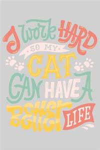 I work hard so my cat can have a better life