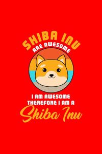 SHIBA INU ARE AWESOME I AM AWESOME THEREFORE I AM A Shiba Inu