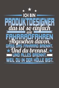 Ich Bin Produktdesigner Das Ist So Einfach Wie Fahrradfahren. Abgesehen Davon, Dass Das Fahrrad brennt. Und Du Brennst. Und Alles Brennt. Weil Du In Der Hölle Bist.