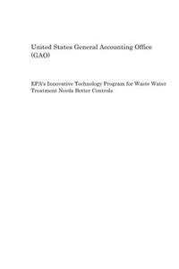 Epa's Innovative Technology Program for Waste Water Treatment Needs Better Controls